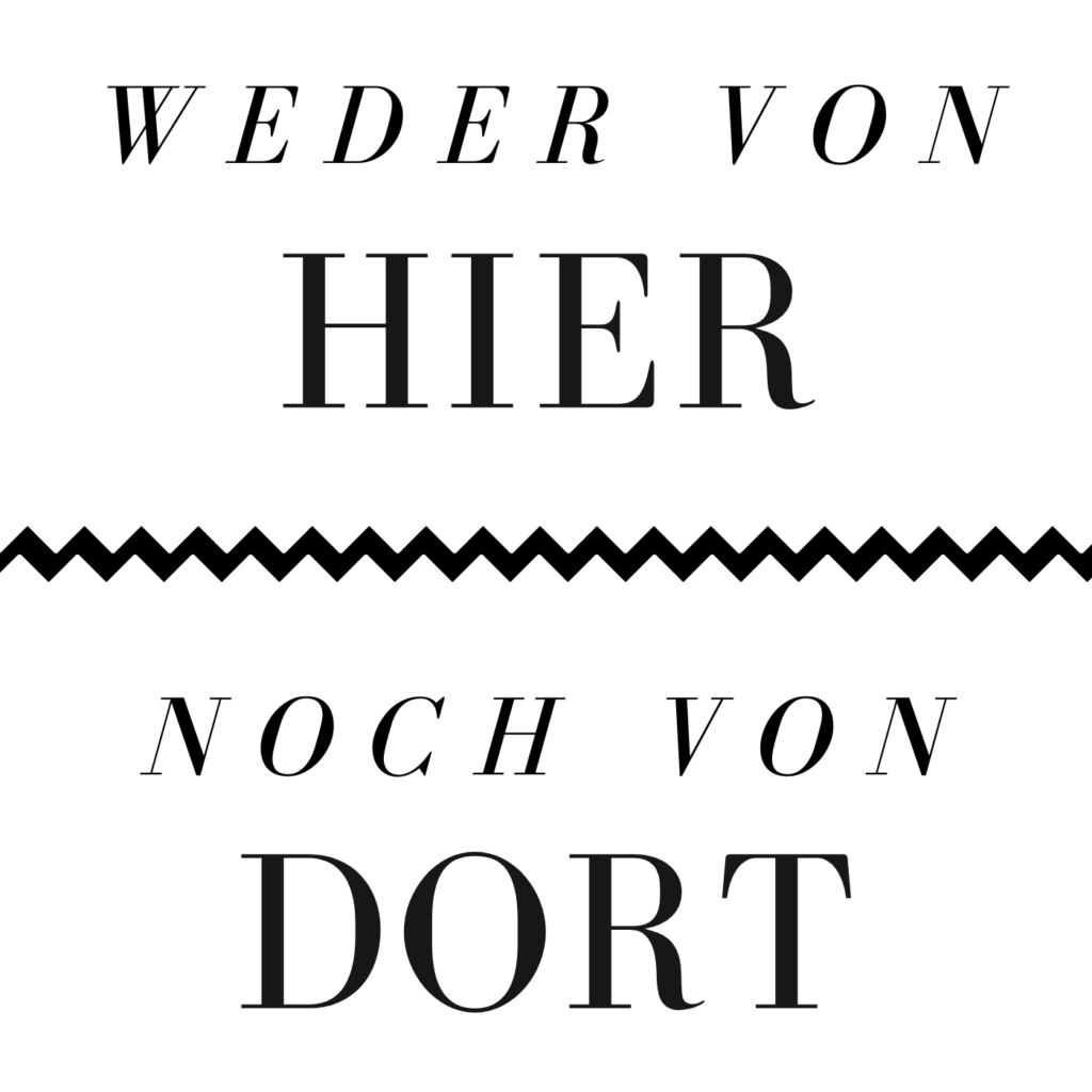 Weder von hier noch von dort